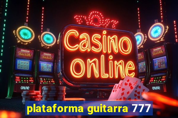 plataforma guitarra 777